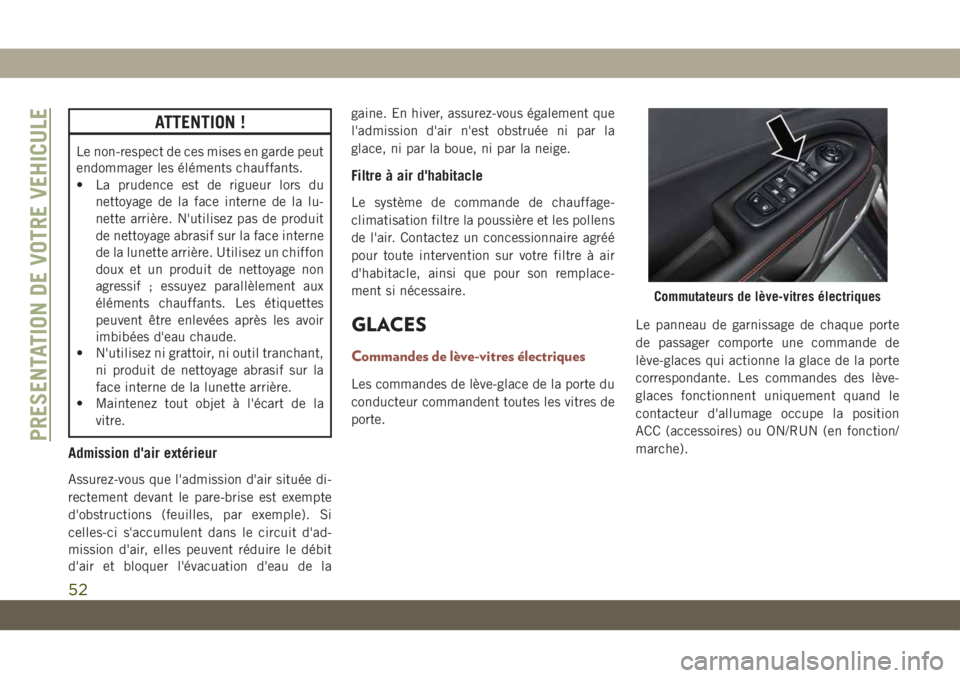 JEEP COMPASS 2019 Notice dentretien (in French) ATTENTION !
Le non-respect de ces mises en garde peut
endommager les éléments chauffants.
• La prudence est de rigueur lors du
nettoyage de la face interne de la lu-
nette arrière. N'utilisez JEEP COMPASS 2019 Notice dentretien (in French) ATTENTION !
Le non-respect de ces mises en garde peut
endommager les éléments chauffants.
• La prudence est de rigueur lors du
nettoyage de la face interne de la lu-
nette arrière. N'utilisez