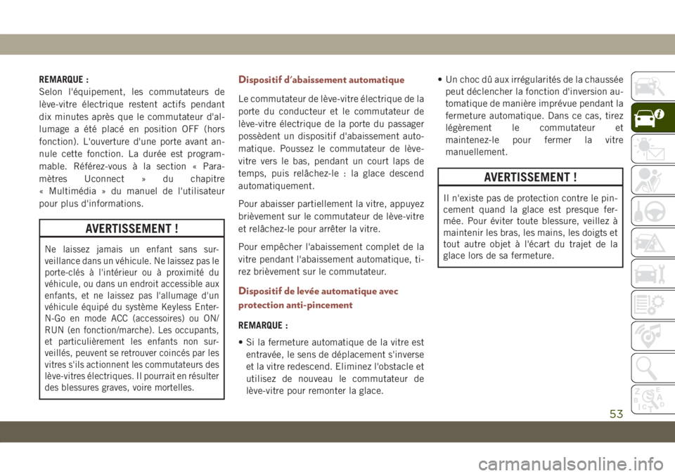 JEEP COMPASS 2019 Notice dentretien (in French) REMARQUE :
Selon l'équipement, les commutateurs de
lève-vitre électrique restent actifs pendant
dix minutes après que le commutateur d'al-
lumage a été placé en position OFF (hors
fonct JEEP COMPASS 2019 Notice dentretien (in French) REMARQUE :
Selon l'équipement, les commutateurs de
lève-vitre électrique restent actifs pendant
dix minutes après que le commutateur d'al-
lumage a été placé en position OFF (hors
fonct