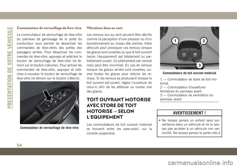 JEEP COMPASS 2019 Notice dentretien (in French) Commutateur de verrouillage de lève-vitre
Le commutateur de verrouillage de lève-vitre
du panneau de garnissage de la porte du
conducteur vous permet de désactiver les
commandes de lève-vitres des JEEP COMPASS 2019 Notice dentretien (in French) Commutateur de verrouillage de lève-vitre
Le commutateur de verrouillage de lève-vitre
du panneau de garnissage de la porte du
conducteur vous permet de désactiver les
commandes de lève-vitres des