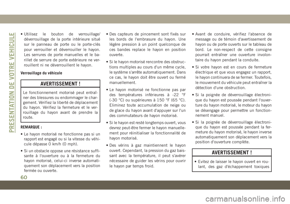 JEEP COMPASS 2019 Notice dentretien (in French) • Utilisez le bouton de verrouillage/
déverrouillage de la porte intérieure situé
sur le panneau de porte ou le porte-clés
pour verrouiller et déverrouiller le hayon.
Les serrures de porte manu JEEP COMPASS 2019 Notice dentretien (in French) • Utilisez le bouton de verrouillage/
déverrouillage de la porte intérieure situé
sur le panneau de porte ou le porte-clés
pour verrouiller et déverrouiller le hayon.
Les serrures de porte manu