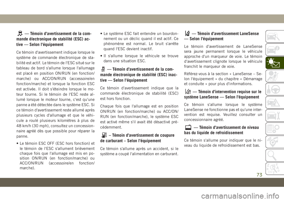 JEEP COMPASS 2019 Notice dentretien (in French) — Témoin d'avertissement de la com-
mande électronique de stabilité (ESC) ac-
tive — Selon l'équipement
Ce témoin d'avertissement indique lorsque le
système de commande électron JEEP COMPASS 2019 Notice dentretien (in French) — Témoin d'avertissement de la com-
mande électronique de stabilité (ESC) ac-
tive — Selon l'équipement
Ce témoin d'avertissement indique lorsque le
système de commande électron