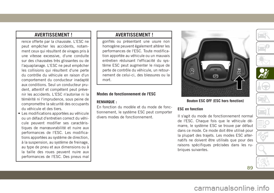JEEP COMPASS 2019 Notice dentretien (in French) AVERTISSEMENT !
rence offerte par la chaussée. L'ESC ne
peut empêcher les accidents, notam-
ment ceux qui résultent de virages pris à
une vitesse excessive, d'une conduite
sur des chaussé JEEP COMPASS 2019 Notice dentretien (in French) AVERTISSEMENT !
rence offerte par la chaussée. L'ESC ne
peut empêcher les accidents, notam-
ment ceux qui résultent de virages pris à
une vitesse excessive, d'une conduite
sur des chaussé