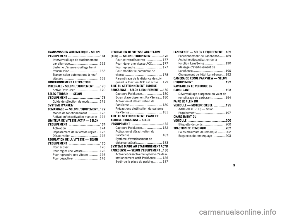 JEEP COMPASS 2020  Notice dentretien (in French) 9
TRANSMISSION AUTOMATIQUE - SELON 
L'EQUIPEMENT .................................... 161
Interverrouillage de stationnement 
par allumage ................................ 162 Système d'inter