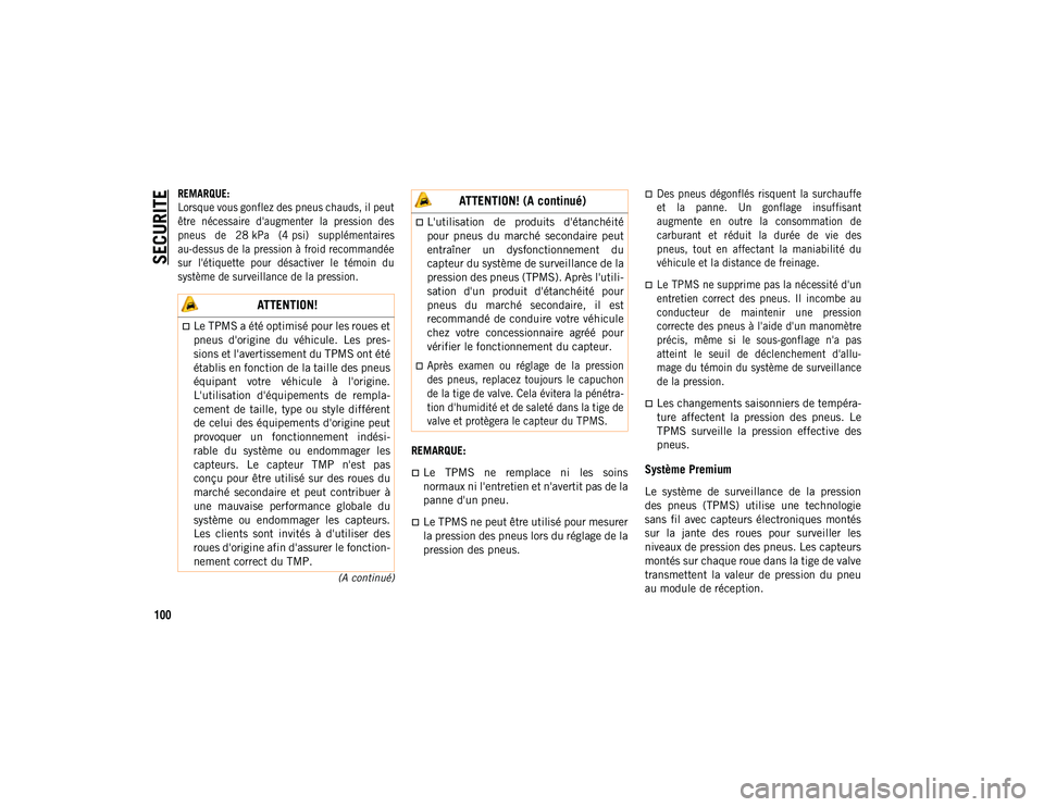 JEEP COMPASS 2020 Notice dentretien (in French) SECURITE
100
(A continué)
REMARQUE:
Lorsque vous gonflez des pneus chauds, il peut
être nécessaire d'augmenter la pression des
pneus de 28 kPa (4 psi) supplémentaires
au-dessus de la JEEP COMPASS 2020 Notice dentretien (in French) SECURITE
100
(A continué)
REMARQUE:
Lorsque vous gonflez des pneus chauds, il peut
être nécessaire d'augmenter la pression des
pneus de 28 kPa (4 psi) supplémentaires
au-dessus de la