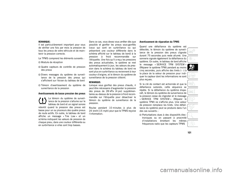 JEEP COMPASS 2020 Notice dentretien (in French) 101
REMARQUE:
Il est particulièrement important pour vous
de vérifier une fois par mois la pression de
tous les pneus de votre véhicule et de main-
tenir la pression correcte.
Le TPMS JEEP COMPASS 2020 Notice dentretien (in French) 101
REMARQUE:
Il est particulièrement important pour vous
de vérifier une fois par mois la pression de
tous les pneus de votre véhicule et de main-
tenir la pression correcte.
Le TPMS