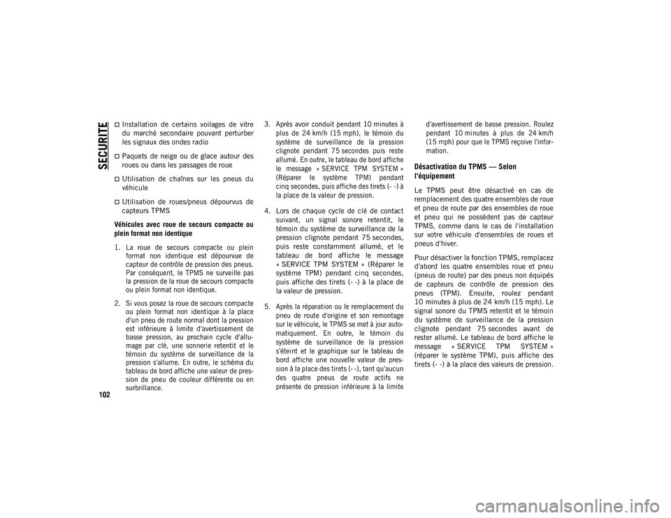 JEEP COMPASS 2020 Notice dentretien (in French) SECURITE
102
Installation de certains voilages de vitre
du marché secondaire pouvant perturber
les signaux des ondes radio
Paquets de neige ou de glace autour des
roues ou dans JEEP COMPASS 2020 Notice dentretien (in French) SECURITE
102
Installation de certains voilages de vitre
du marché secondaire pouvant perturber
les signaux des ondes radio
Paquets de neige ou de glace autour des
roues ou dans