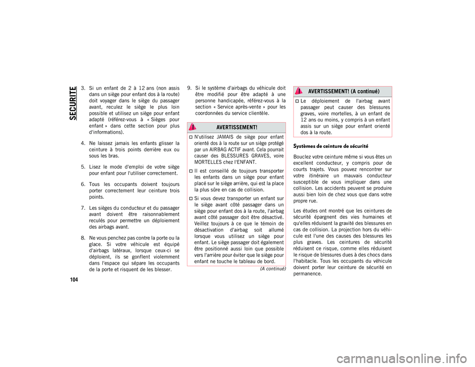 JEEP COMPASS 2020  Notice dentretien (in French) SECURITE
104
(A continué)
3. Si  un  enfant  de  2  à  12 ans  (non  assisdans un siège pour enfant dos à la route)
doit  voyager  dans  le  siège  du  passager
avant,  reculez  le  siège  le  p