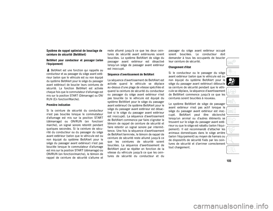 JEEP COMPASS 2020 Notice dentretien (in French) 105
Système de rappel optimisé de bouclage de
ceinture de sécurité (BeltAlert)
BeltAlert pour conducteur et passager (selon
l'équipement)
BeltAlert est une fonction qui rappelle JEEP COMPASS 2020 Notice dentretien (in French) 105
Système de rappel optimisé de bouclage de
ceinture de sécurité (BeltAlert)
BeltAlert pour conducteur et passager (selon
l'équipement)
BeltAlert est une fonction qui rappelle