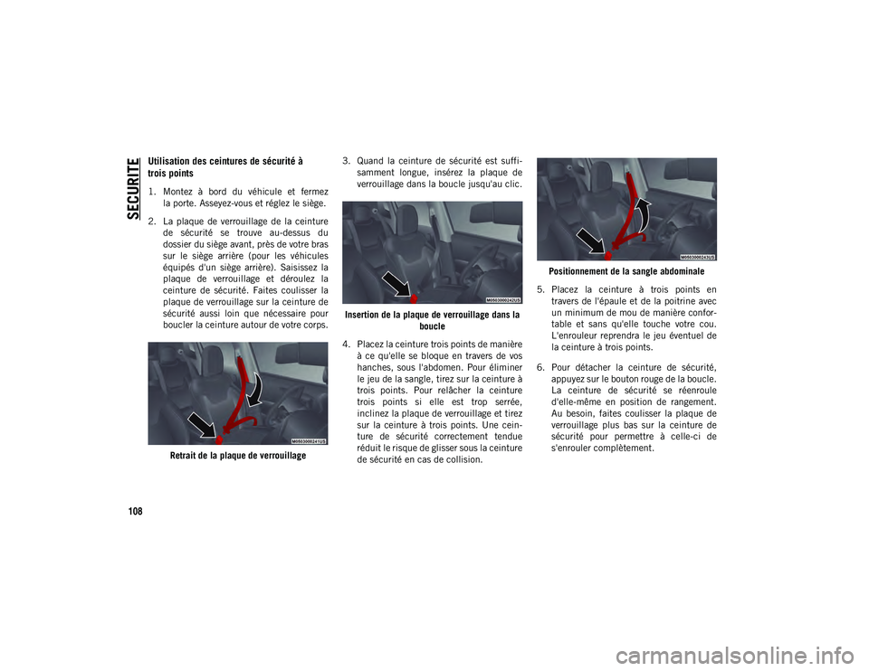 JEEP COMPASS 2020 Notice dentretien (in French) SECURITE
108
Utilisation des ceintures de sécurité à
trois points
1. Montez à bord du véhicule et fermezla porte. Asseyez-vous et réglez le siège.
2. La plaque de verrouillage de la JEEP COMPASS 2020 Notice dentretien (in French) SECURITE
108
Utilisation des ceintures de sécurité à
trois points
1. Montez à bord du véhicule et fermezla porte. Asseyez-vous et réglez le siège.
2. La plaque de verrouillage de la