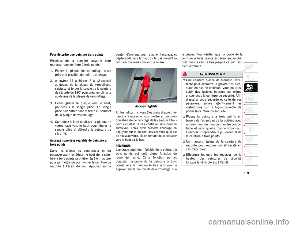JEEP COMPASS 2020 Notice dentretien (in French) 109
Pour détordre une ceinture trois points
Procédez de la manière suivante pour
redresser une ceinture à trois points.
1. Placez la plaque de verrouillage aussiprès que possible du p JEEP COMPASS 2020 Notice dentretien (in French) 109
Pour détordre une ceinture trois points
Procédez de la manière suivante pour
redresser une ceinture à trois points.
1. Placez la plaque de verrouillage aussiprès que possible du p