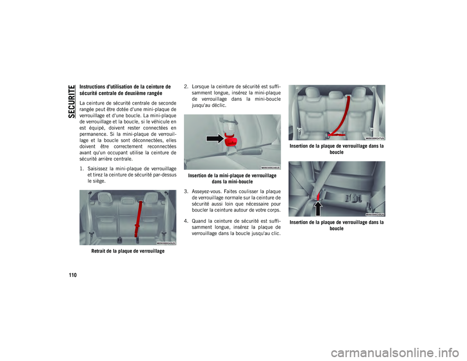 JEEP COMPASS 2020 Notice dentretien (in French) SECURITE
110
Instructions d'utilisation de la ceinture de
sécurité centrale de deuxième rangée
La ceinture de sécurité centrale de seconde
rangée peut être dotée d'une mini-plaque JEEP COMPASS 2020 Notice dentretien (in French) SECURITE
110
Instructions d'utilisation de la ceinture de
sécurité centrale de deuxième rangée
La ceinture de sécurité centrale de seconde
rangée peut être dotée d'une mini-plaque