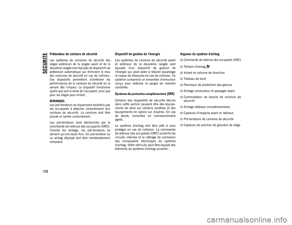 JEEP COMPASS 2020 Notice dentretien (in French) SECURITE
112
Prétendeur de ceinture de sécurité
Les systèmes de ceintures de sécurité des
sièges extérieurs de la rangée avant et de la
deuxième rangée sont équipés de dis JEEP COMPASS 2020 Notice dentretien (in French) SECURITE
112
Prétendeur de ceinture de sécurité
Les systèmes de ceintures de sécurité des
sièges extérieurs de la rangée avant et de la
deuxième rangée sont équipés de dis