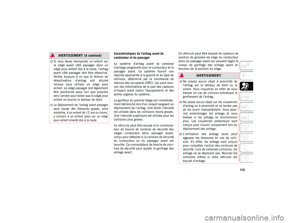 JEEP COMPASS 2020 Notice dentretien (in French) 115
Caractéristiques de l'airbag avant du
conducteur et du passager
Le système d'airbag avant se compose
d'airbags progressifs pour le conducteur et le
passager avant. Ce systè JEEP COMPASS 2020 Notice dentretien (in French) 115
Caractéristiques de l'airbag avant du
conducteur et du passager
Le système d'airbag avant se compose
d'airbags progressifs pour le conducteur et le
passager avant. Ce systè