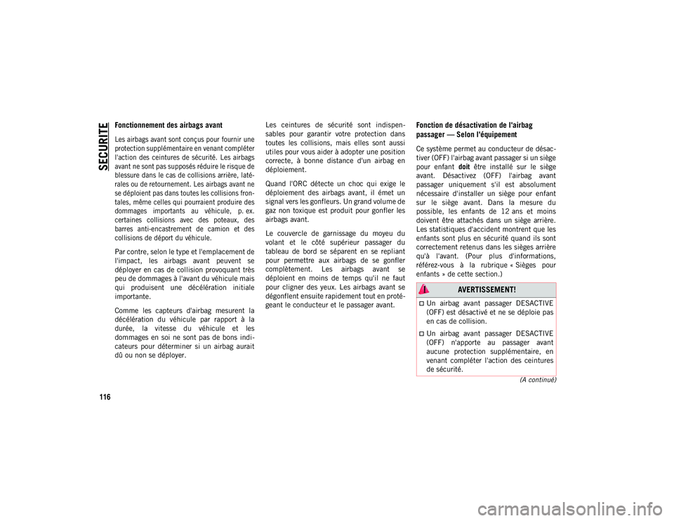 JEEP COMPASS 2020  Notice dentretien (in French) SECURITE
116
(A continué)
Fonctionnement des airbags avant 

Les airbags avant sont conçus pour fournir une
protection supplémentaire en venant compléter
l'action  des  ceintures  de  sécurit