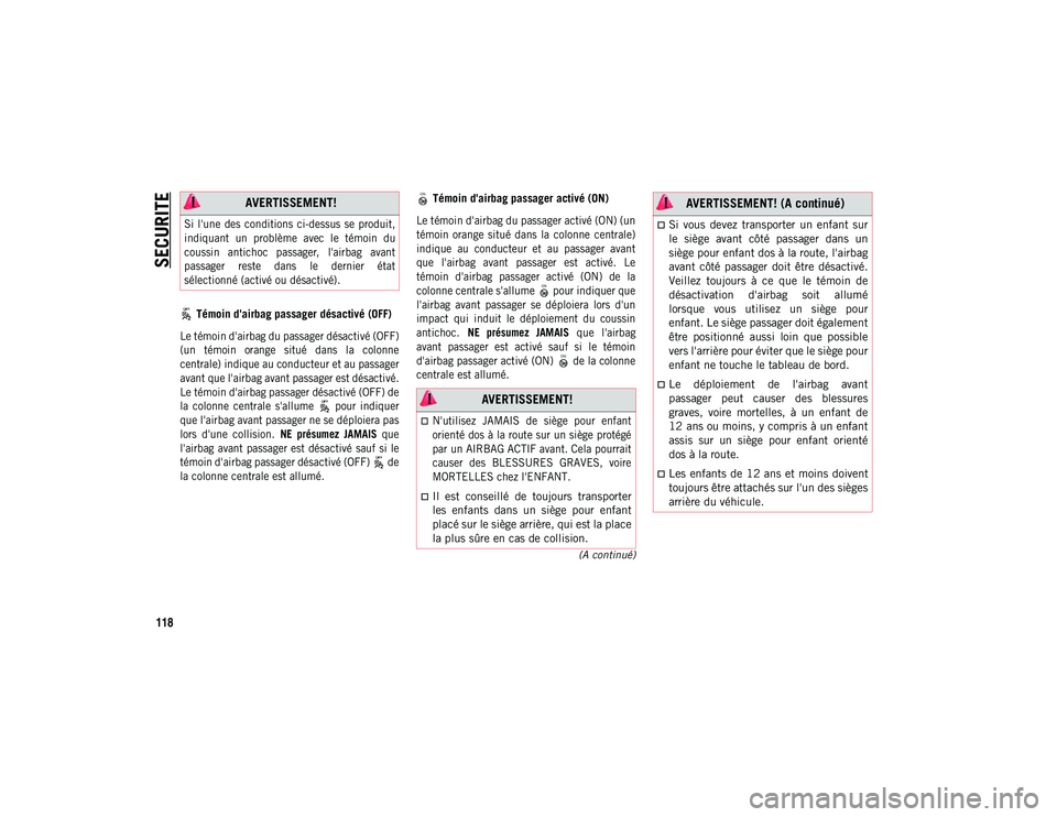 JEEP COMPASS 2020  Notice dentretien (in French) SECURITE
118
(A continué)
 Témoin d'airbag passager désactivé (OFF)

Le témoin d'airbag du passager désactivé (OFF)
(un  témoin  orange  situé  dans  la  colonne
centrale) indique au 