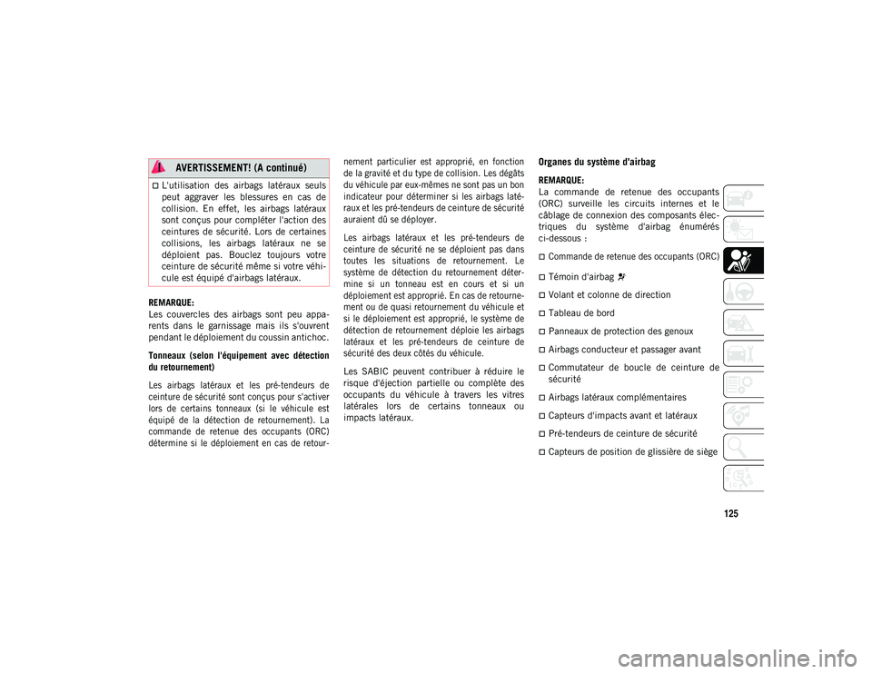 JEEP COMPASS 2020 Notice dentretien (in French) 125
REMARQUE:
Les couvercles des airbags sont peu appa-
rents dans le garnissage mais ils s'ouvrent
pendant le déploiement du coussin antichoc.
Tonneaux (selon l'équipement av JEEP COMPASS 2020 Notice dentretien (in French) 125
REMARQUE:
Les couvercles des airbags sont peu appa-
rents dans le garnissage mais ils s'ouvrent
pendant le déploiement du coussin antichoc.
Tonneaux (selon l'équipement av