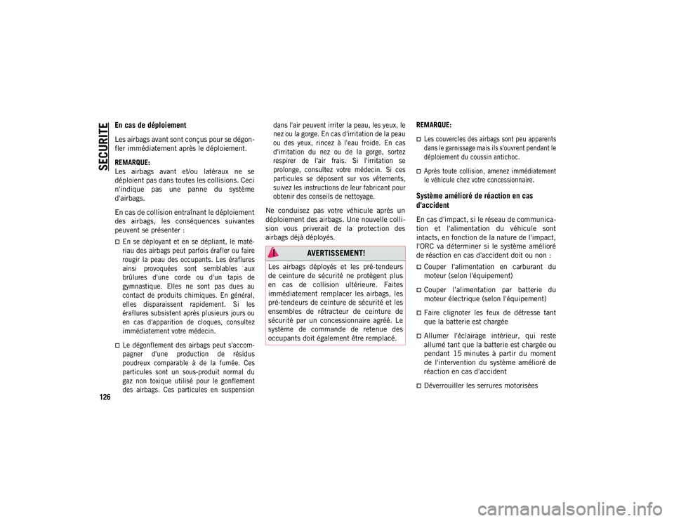 JEEP COMPASS 2020  Notice dentretien (in French) SECURITE
126
En cas de déploiement 
Les airbags avant sont conçus pour se dégon-
fler immédiatement après le déploiement.
REMARQUE:
Les  airbags  avant  et/ou  latéraux  ne  se
déploient pas d