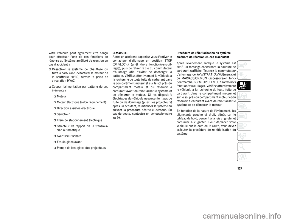 JEEP COMPASS 2020 Notice dentretien (in French) 127
Votre véhicule peut également être conçu
pour effectuer l'une de ces fonctions en
réponse au Système amélioré de réaction en
cas d'accident :
Désactiver le systè JEEP COMPASS 2020 Notice dentretien (in French) 127
Votre véhicule peut également être conçu
pour effectuer l'une de ces fonctions en
réponse au Système amélioré de réaction en
cas d'accident :
Désactiver le systè