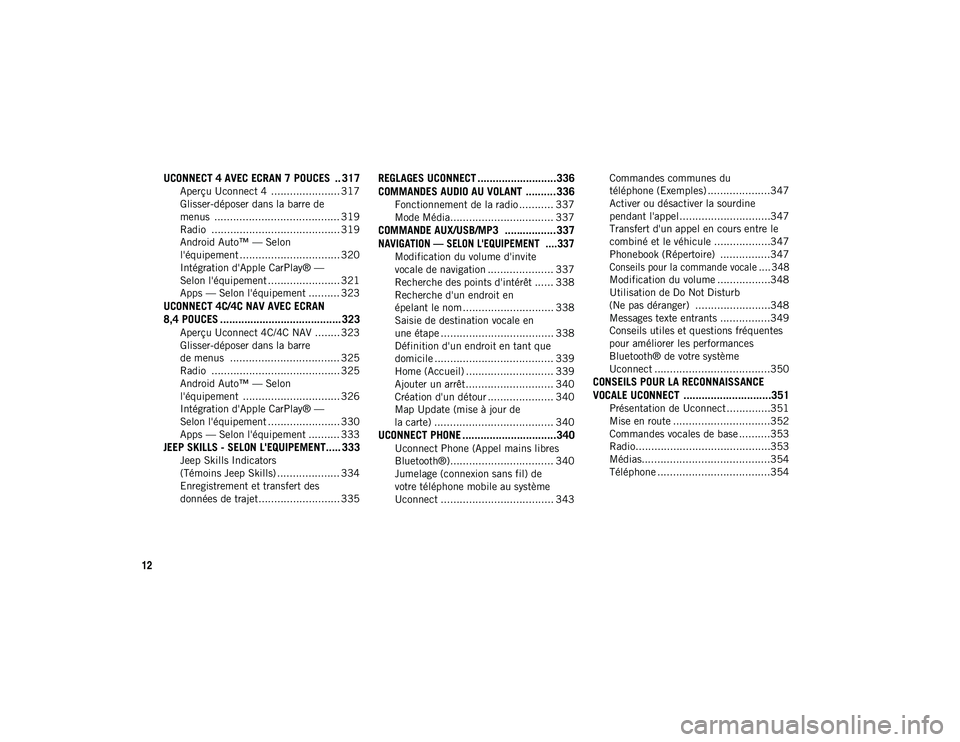 JEEP COMPASS 2020  Notice dentretien (in French) 12
UCONNECT 4 AVEC ECRAN 7 POUCES  .. 317
Aperçu Uconnect 4  ...................... 317
Glisser-déposer dans la barre de
menus  ........................................ 319 Radio  ..................