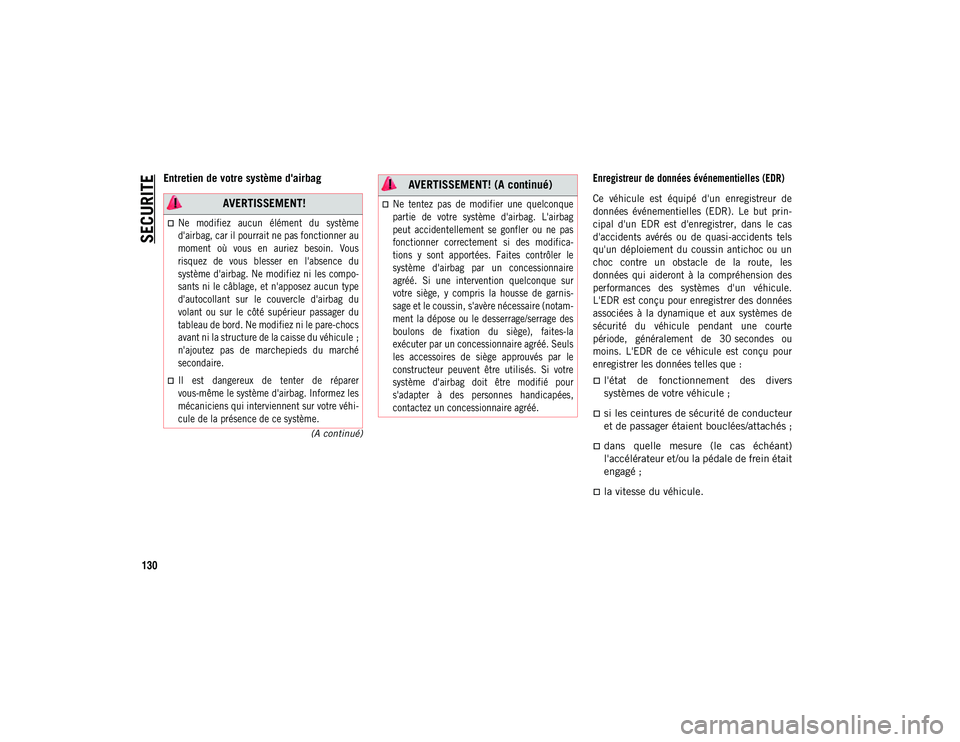 JEEP COMPASS 2020 Notice dentretien (in French) SECURITE
130
(A continué)
Entretien de votre système d'airbag
Enregistreur de données événementielles (EDR)
Ce véhicule est équipé d'un enregistreur de
données événementiel JEEP COMPASS 2020 Notice dentretien (in French) SECURITE
130
(A continué)
Entretien de votre système d'airbag
Enregistreur de données événementielles (EDR)
Ce véhicule est équipé d'un enregistreur de
données événementiel