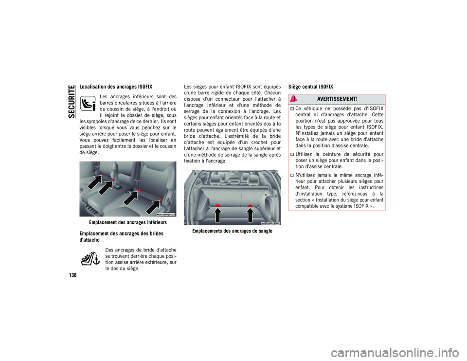 JEEP COMPASS 2020 Notice dentretien (in French) SECURITE
138
Localisation des ancrages ISOFIX
Les ancrages inférieurs sont des
barres circulaires situées à l'arrière
du coussin de siège, à l'endroit où
il rejoint le doss JEEP COMPASS 2020 Notice dentretien (in French) SECURITE
138
Localisation des ancrages ISOFIX
Les ancrages inférieurs sont des
barres circulaires situées à l'arrière
du coussin de siège, à l'endroit où
il rejoint le doss