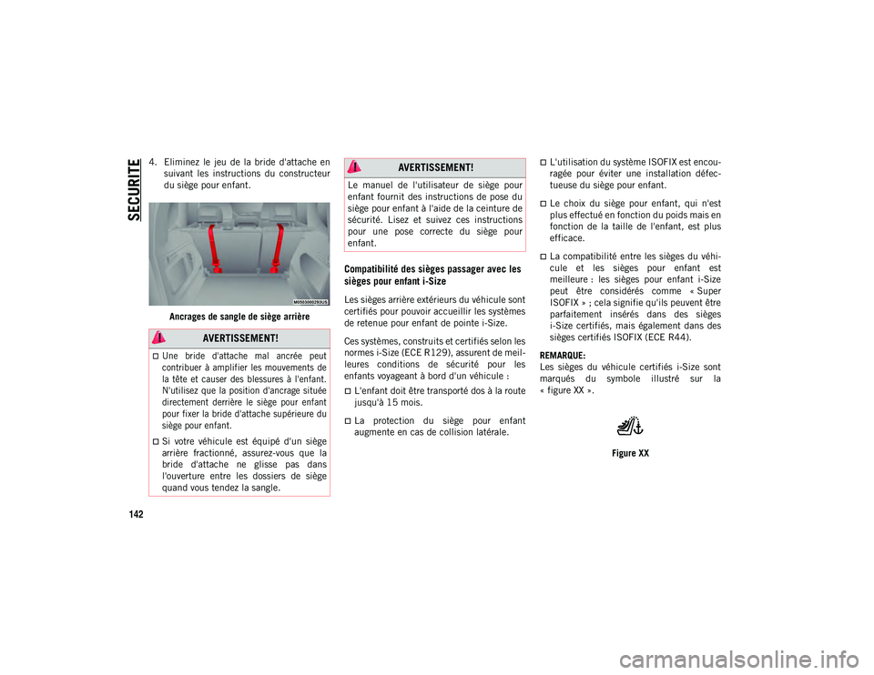 JEEP COMPASS 2020 Notice dentretien (in French) SECURITE
142
4. Eliminez le jeu de la bride d'attache ensuivant les instructions du constructeur
du siège pour enfant.
Ancrages de sangle de siège arrière
Compatibilité des sièges JEEP COMPASS 2020 Notice dentretien (in French) SECURITE
142
4. Eliminez le jeu de la bride d'attache ensuivant les instructions du constructeur
du siège pour enfant.
Ancrages de sangle de siège arrière
Compatibilité des sièges