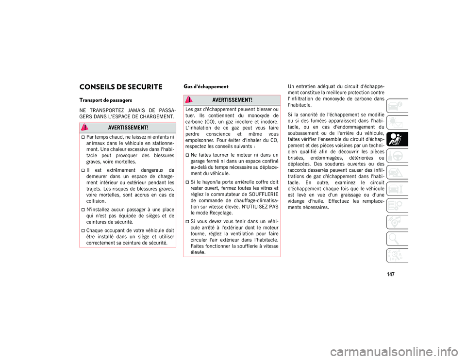 JEEP COMPASS 2020 Notice dentretien (in French) 147
CONSEILS DE SECURITE
Transport de passagers
NE TRANSPORTEZ JAMAIS DE PASSA-
GERS DANS L'ESPACE DE CHARGEMENT.
Gaz d'échappement Un entretien adéquat du circuit d'écha JEEP COMPASS 2020 Notice dentretien (in French) 147
CONSEILS DE SECURITE
Transport de passagers
NE TRANSPORTEZ JAMAIS DE PASSA-
GERS DANS L'ESPACE DE CHARGEMENT.
Gaz d'échappement Un entretien adéquat du circuit d'écha