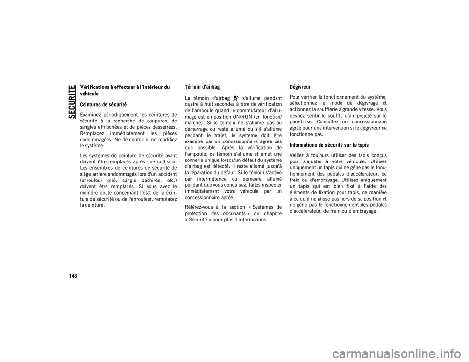 JEEP COMPASS 2020 Notice dentretien (in French) SECURITE
148
Vérifications à effectuer à l'intérieur du
véhicule
Ceintures de sécurité
Examinez périodiquement les ceintures de
sécurité à la recherche de coupures, de
san JEEP COMPASS 2020 Notice dentretien (in French) SECURITE
148
Vérifications à effectuer à l'intérieur du
véhicule
Ceintures de sécurité
Examinez périodiquement les ceintures de
sécurité à la recherche de coupures, de
san