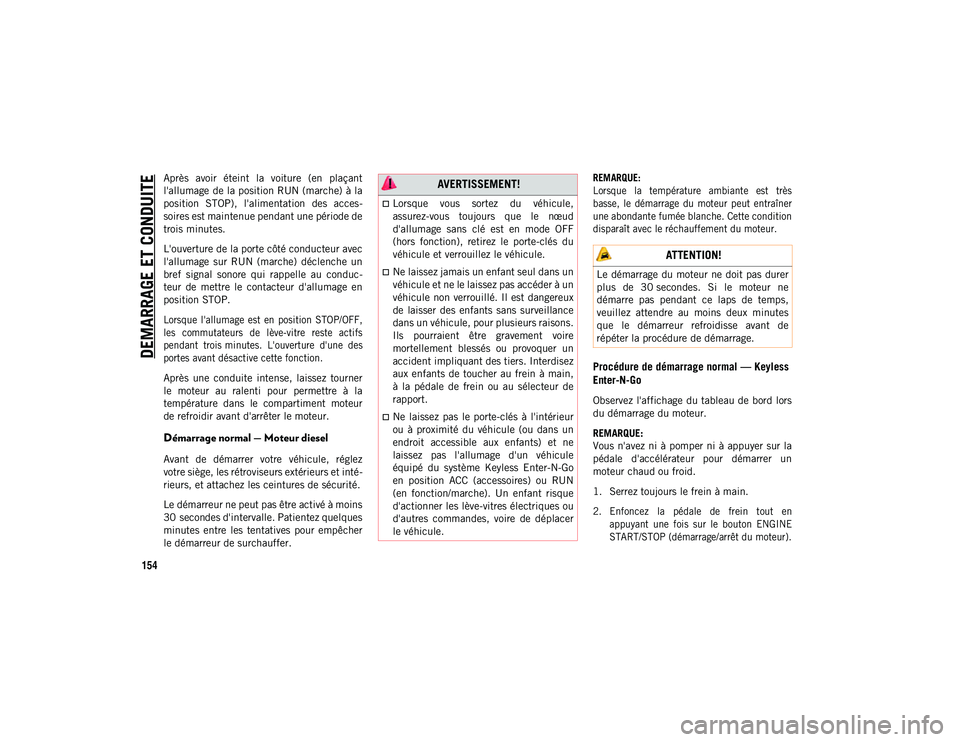 JEEP COMPASS 2020 Notice dentretien (in French) DEMARRAGE ET CONDUITE
154
Après avoir éteint la voiture (en plaçant
l'allumage de la position RUN (marche) à la
position STOP), l'alimentation des acces-
soires est maintenue pen JEEP COMPASS 2020 Notice dentretien (in French) DEMARRAGE ET CONDUITE
154
Après avoir éteint la voiture (en plaçant
l'allumage de la position RUN (marche) à la
position STOP), l'alimentation des acces-
soires est maintenue pen