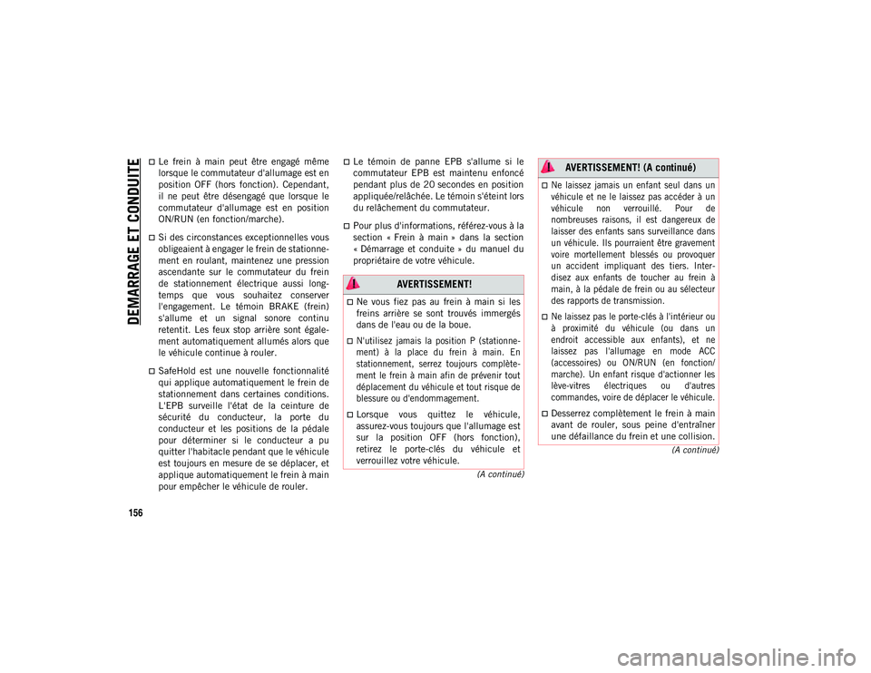 JEEP COMPASS 2020 Notice dentretien (in French) DEMARRAGE ET CONDUITE
156
(A continué)
(A continué)
Le frein à main peut être engagé même
lorsque le commutateur d'allumage est en
position OFF (hors fonction). Cependant,
il JEEP COMPASS 2020 Notice dentretien (in French) DEMARRAGE ET CONDUITE
156
(A continué)
(A continué)
Le frein à main peut être engagé même
lorsque le commutateur d'allumage est en
position OFF (hors fonction). Cependant,
il