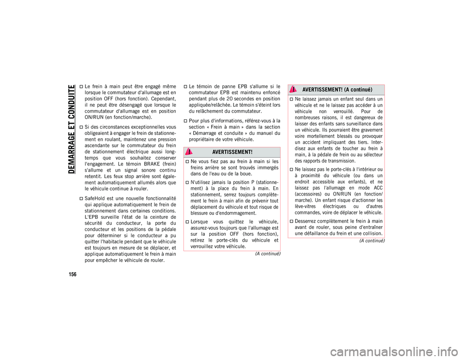 JEEP COMPASS 2020  Notice dentretien (in French) DEMARRAGE ET CONDUITE
156
(A continué)
(A continué)
Le  frein  à  main  peut  être  engagé  même
lorsque le commutateur d'allumage est en
position  OFF  (hors  fonction).  Cependant,
il  