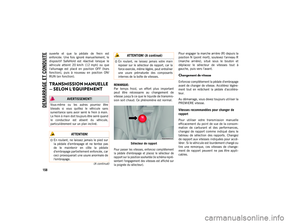 JEEP COMPASS 2020 Notice dentretien (in French) DEMARRAGE ET CONDUITE
158
(A continué)
ouverte et que la pédale de frein est
enfoncée. Une fois ignoré manuellement, le
dispositif SafeHold est réactivé lorsque le
véhicule atte JEEP COMPASS 2020 Notice dentretien (in French) DEMARRAGE ET CONDUITE
158
(A continué)
ouverte et que la pédale de frein est
enfoncée. Une fois ignoré manuellement, le
dispositif SafeHold est réactivé lorsque le
véhicule atte