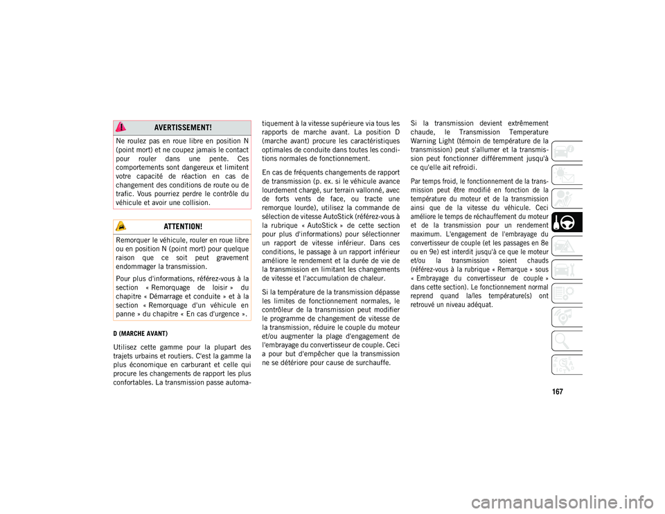 JEEP COMPASS 2020 Notice dentretien (in French) 167
D (MARCHE AVANT)
Utilisez cette gamme pour la plupart des
trajets urbains et routiers. C'est la gamme la
plus économique en carburant et celle qui
procure les changements de rappo JEEP COMPASS 2020 Notice dentretien (in French) 167
D (MARCHE AVANT)
Utilisez cette gamme pour la plupart des
trajets urbains et routiers. C'est la gamme la
plus économique en carburant et celle qui
procure les changements de rappo