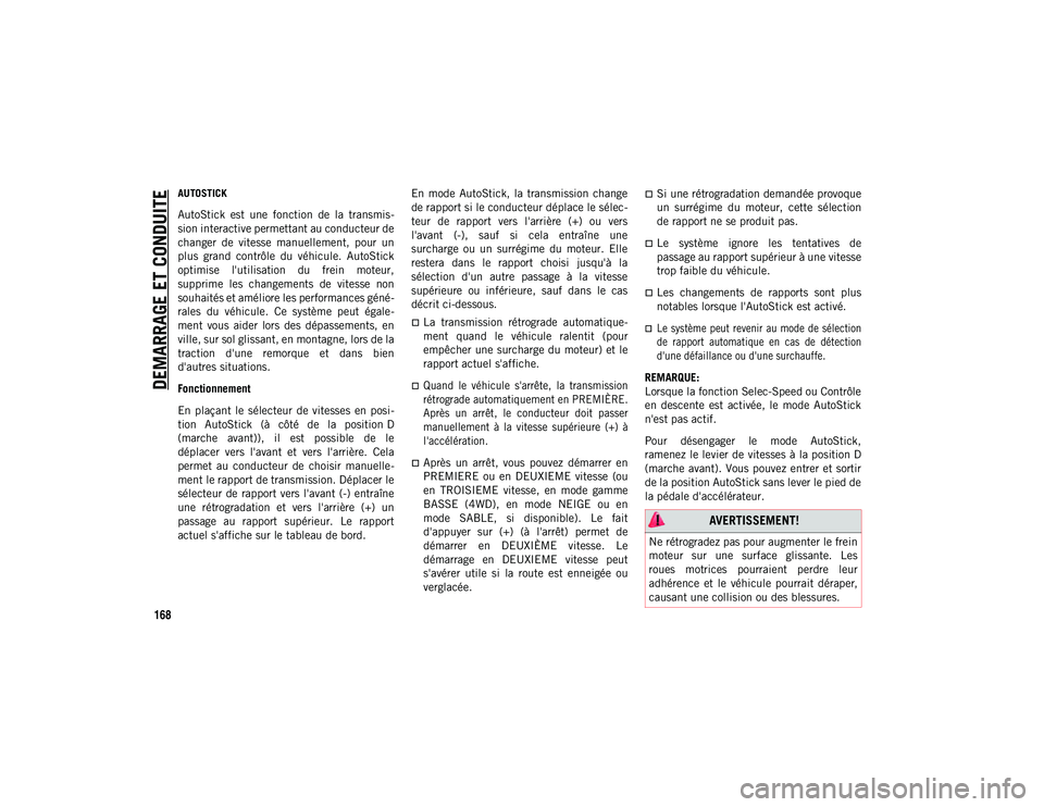 JEEP COMPASS 2020 Notice dentretien (in French) DEMARRAGE ET CONDUITE
168
AUTOSTICK
AutoStick est une fonction de la transmis-
sion interactive permettant au conducteur de
changer de vitesse manuellement, pour un
plus grand contrôle JEEP COMPASS 2020 Notice dentretien (in French) DEMARRAGE ET CONDUITE
168
AUTOSTICK
AutoStick est une fonction de la transmis-
sion interactive permettant au conducteur de
changer de vitesse manuellement, pour un
plus grand contrôle