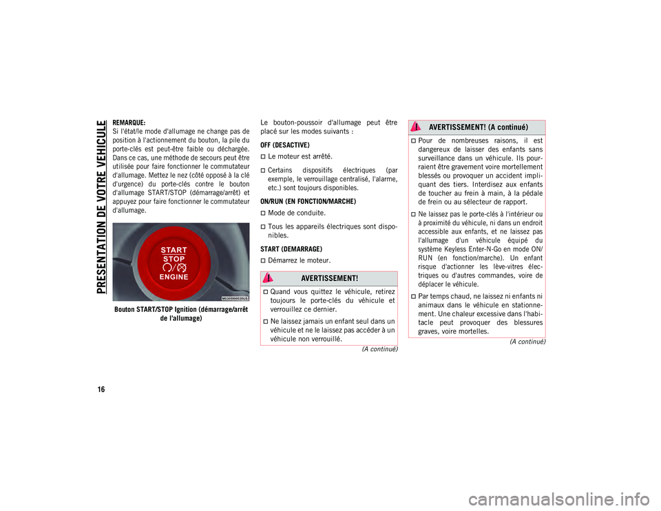 JEEP COMPASS 2020 Notice dentretien (in French) PRESENTATION DE VOTRE VEHICULE
16
(A continué)
(A continué)
REMARQUE:
Si l'état/le mode d'allumage ne change pas de
position à l'actionnement du bouton, la pile du
porte-clés est JEEP COMPASS 2020 Notice dentretien (in French) PRESENTATION DE VOTRE VEHICULE
16
(A continué)
(A continué)
REMARQUE:
Si l'état/le mode d'allumage ne change pas de
position à l'actionnement du bouton, la pile du
porte-clés est