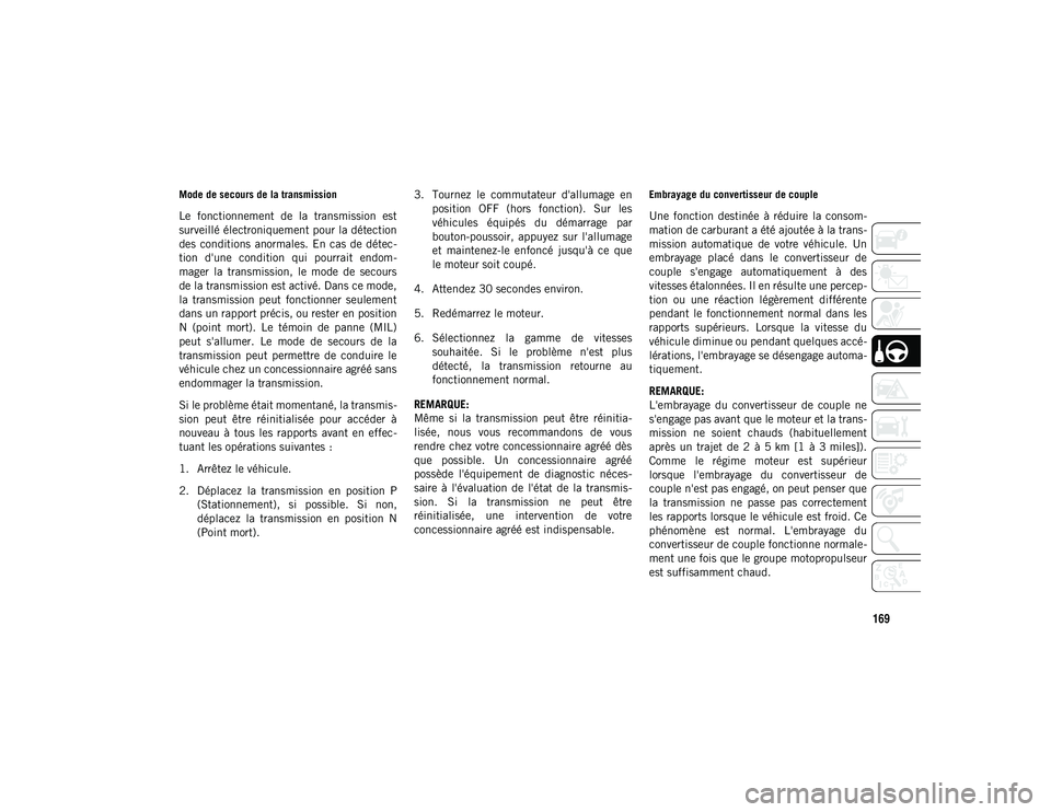 JEEP COMPASS 2020 Notice dentretien (in French) 169
Mode de secours de la transmission
Le fonctionnement de la transmission est
surveillé électroniquement pour la détection
des conditions anormales. En cas de détec-
tion d'une c JEEP COMPASS 2020 Notice dentretien (in French) 169
Mode de secours de la transmission
Le fonctionnement de la transmission est
surveillé électroniquement pour la détection
des conditions anormales. En cas de détec-
tion d'une c