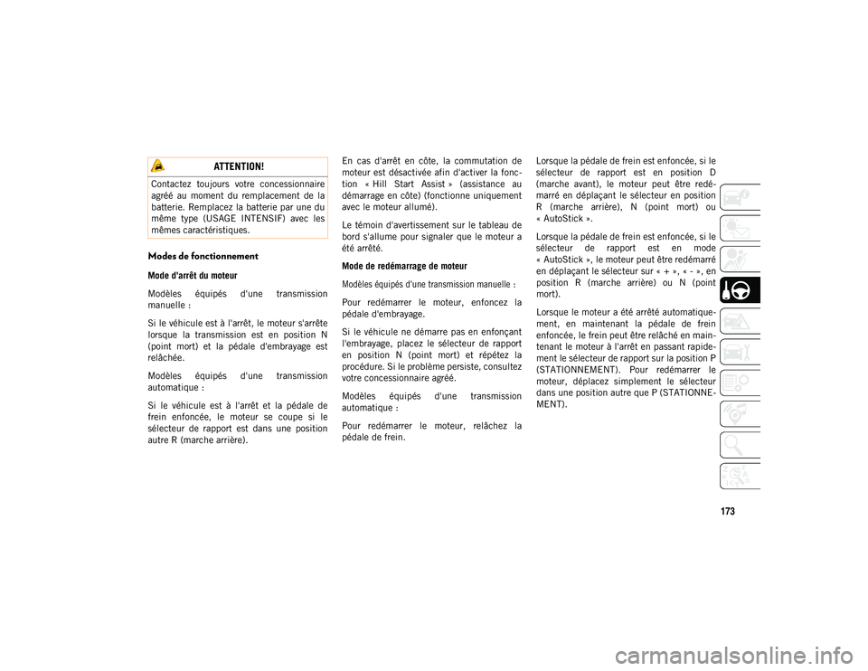 JEEP COMPASS 2020 Notice dentretien (in French) 173
Modes de fonctionnement
Mode d'arrêt du moteur
Modèles équipés d'une transmission
manuelle :
Si le véhicule est à l'arrêt, le moteur s'arrête
lorsque la transmission JEEP COMPASS 2020 Notice dentretien (in French) 173
Modes de fonctionnement
Mode d'arrêt du moteur
Modèles équipés d'une transmission
manuelle :
Si le véhicule est à l'arrêt, le moteur s'arrête
lorsque la transmission