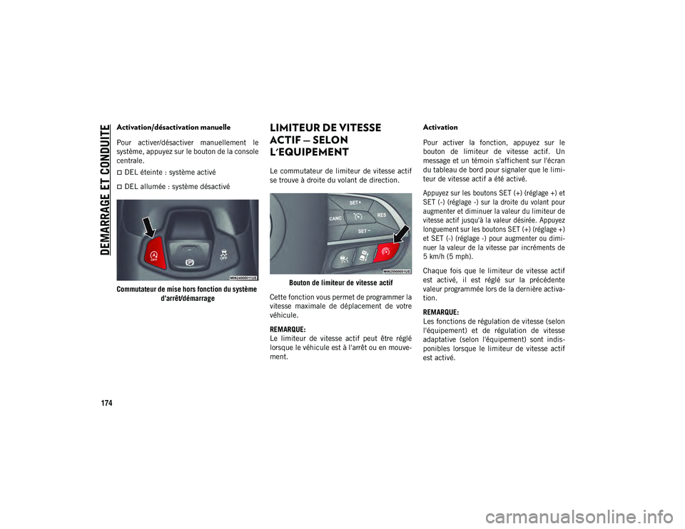 JEEP COMPASS 2020 Notice dentretien (in French) DEMARRAGE ET CONDUITE
174
Activation/désactivation manuelle
Pour activer/désactiver manuellement le
système, appuyez sur le bouton de la console
centrale.
DEL éteinte : système activé
D JEEP COMPASS 2020 Notice dentretien (in French) DEMARRAGE ET CONDUITE
174
Activation/désactivation manuelle
Pour activer/désactiver manuellement le
système, appuyez sur le bouton de la console
centrale.
DEL éteinte : système activé
D