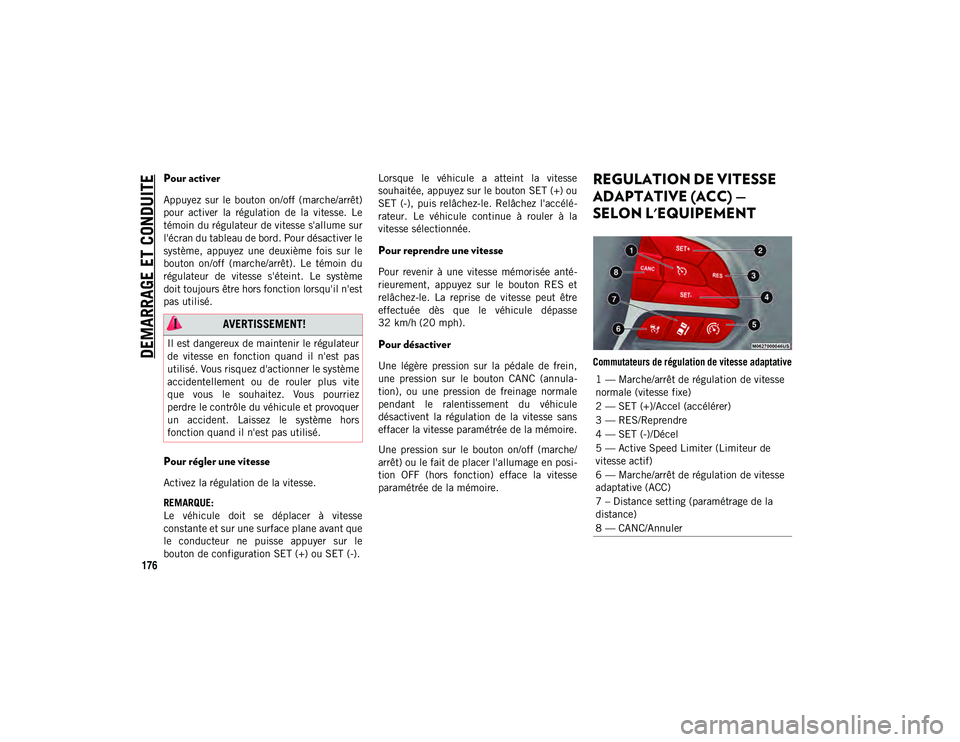 JEEP COMPASS 2020 Notice dentretien (in French) DEMARRAGE ET CONDUITE
176
Pour activer
Appuyez sur le bouton on/off (marche/arrêt)
pour activer la régulation de la vitesse. Le
témoin du régulateur de vitesse s'allume sur
l' JEEP COMPASS 2020 Notice dentretien (in French) DEMARRAGE ET CONDUITE
176
Pour activer
Appuyez sur le bouton on/off (marche/arrêt)
pour activer la régulation de la vitesse. Le
témoin du régulateur de vitesse s'allume sur
l'