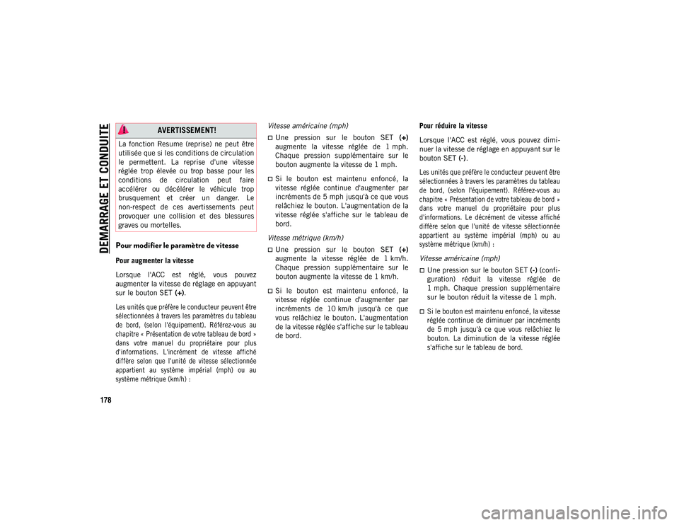 JEEP COMPASS 2020 Notice dentretien (in French) DEMARRAGE ET CONDUITE
178
Pour modifier le paramètre de vitesse
Pour augmenter la vitesse
Lorsque l'ACC est réglé, vous pouvez
augmenter la vitesse de réglage en appuyant
sur le bouton SE JEEP COMPASS 2020 Notice dentretien (in French) DEMARRAGE ET CONDUITE
178
Pour modifier le paramètre de vitesse
Pour augmenter la vitesse
Lorsque l'ACC est réglé, vous pouvez
augmenter la vitesse de réglage en appuyant
sur le bouton SE