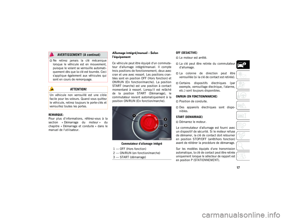 JEEP COMPASS 2020  Notice dentretien (in French) 17
REMARQUE:
Pour  plus  d'informations,  référez-vous  à  la
section  « Démarrage  du  moteur »  du
chapitre  « Démarrage  et  conduite »  dans  le
manuel de l'utilisateur.
Allumage 