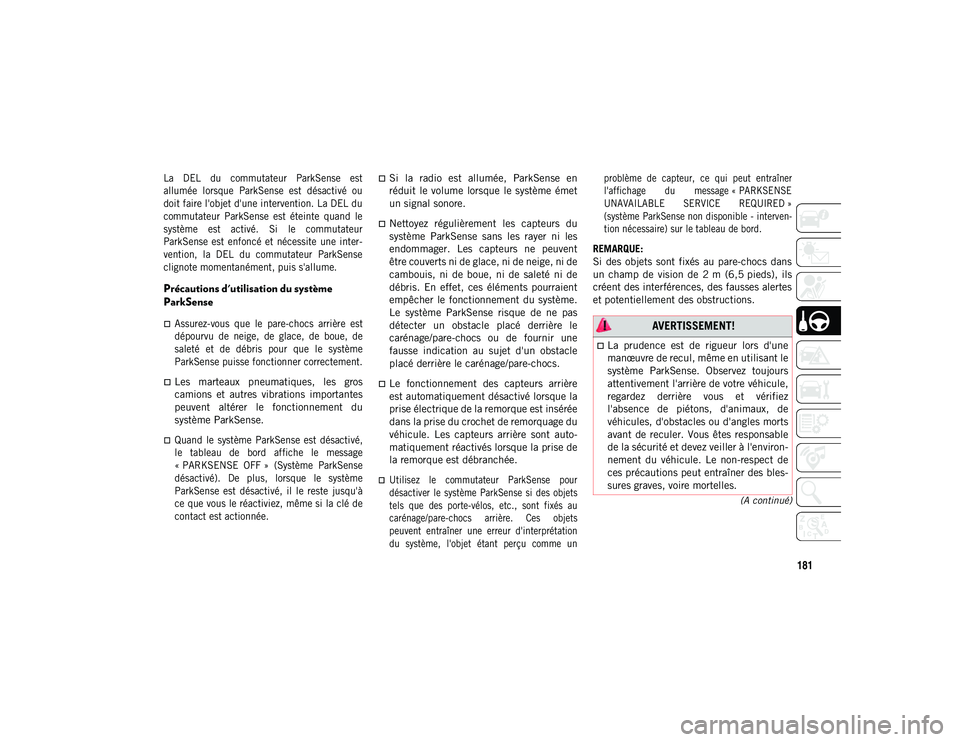 JEEP COMPASS 2020 Notice dentretien (in French) 181
(A continué)
La DEL du commutateur ParkSense est
allumée lorsque ParkSense est désactivé ou
doit faire l'objet d'une intervention. La DEL du
commutateur ParkSense est ét JEEP COMPASS 2020 Notice dentretien (in French) 181
(A continué)
La DEL du commutateur ParkSense est
allumée lorsque ParkSense est désactivé ou
doit faire l'objet d'une intervention. La DEL du
commutateur ParkSense est ét