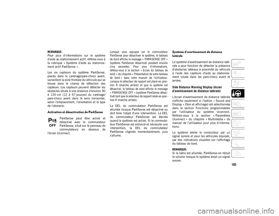JEEP COMPASS 2020 Notice dentretien (in French) 183
REMARQUE:
Pour plus d'informations sur le système
d'aide au stationnement actif, référez-vous à
la rubrique « Système d'aide au stationne-
ment actif ParkSense ».
Les JEEP COMPASS 2020 Notice dentretien (in French) 183
REMARQUE:
Pour plus d'informations sur le système
d'aide au stationnement actif, référez-vous à
la rubrique « Système d'aide au stationne-
ment actif ParkSense ».
Les