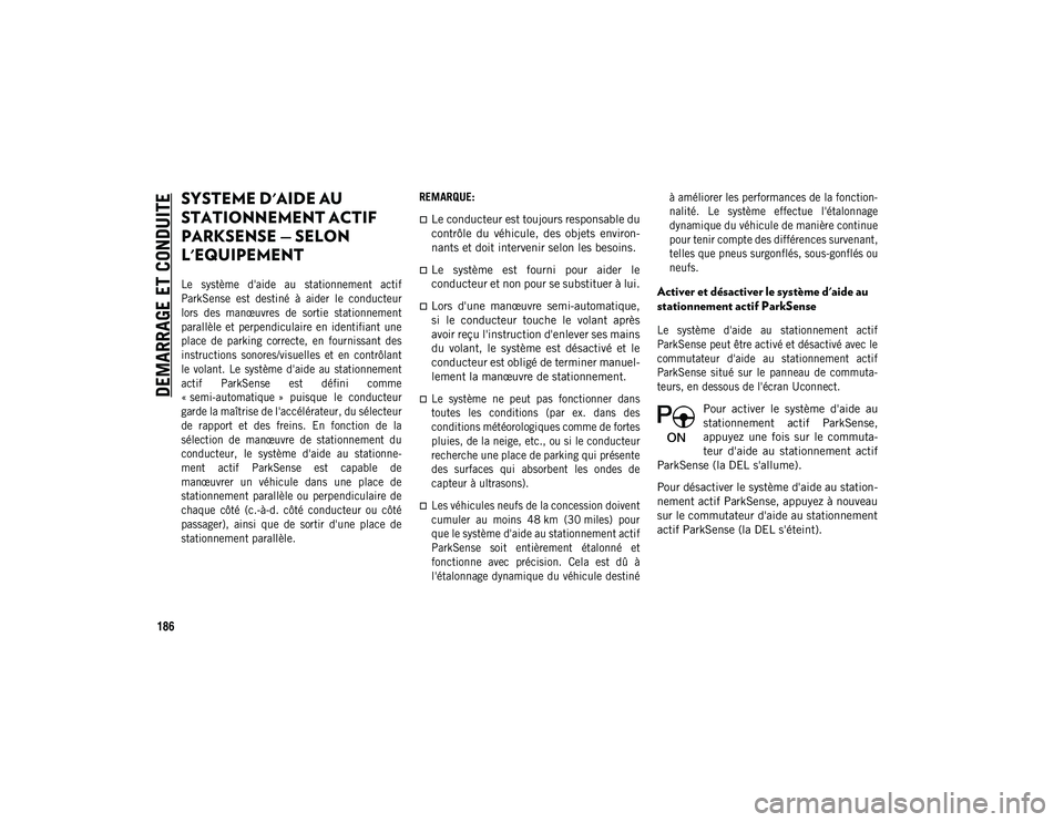 JEEP COMPASS 2020 Notice dentretien (in French) DEMARRAGE ET CONDUITE
186
SYSTEME D'AIDE AU
STATIONNEMENT ACTIF
PARKSENSE — SELON
L'EQUIPEMENT
Le système d'aide au stationnement actif
ParkSense est destiné à aider le JEEP COMPASS 2020 Notice dentretien (in French) DEMARRAGE ET CONDUITE
186
SYSTEME D'AIDE AU
STATIONNEMENT ACTIF
PARKSENSE — SELON
L'EQUIPEMENT
Le système d'aide au stationnement actif
ParkSense est destiné à aider le
