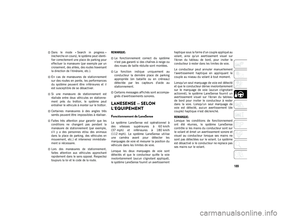 JEEP COMPASS 2020 Notice dentretien (in French) 189
Dans le mode « Search in progress »
(recherche en cours), le système peut identi-
fier correctement une place de parking pour
effectuer la manœuvre (par exemple par un
croisemen JEEP COMPASS 2020 Notice dentretien (in French) 189
Dans le mode « Search in progress »
(recherche en cours), le système peut identi-
fier correctement une place de parking pour
effectuer la manœuvre (par exemple par un
croisemen