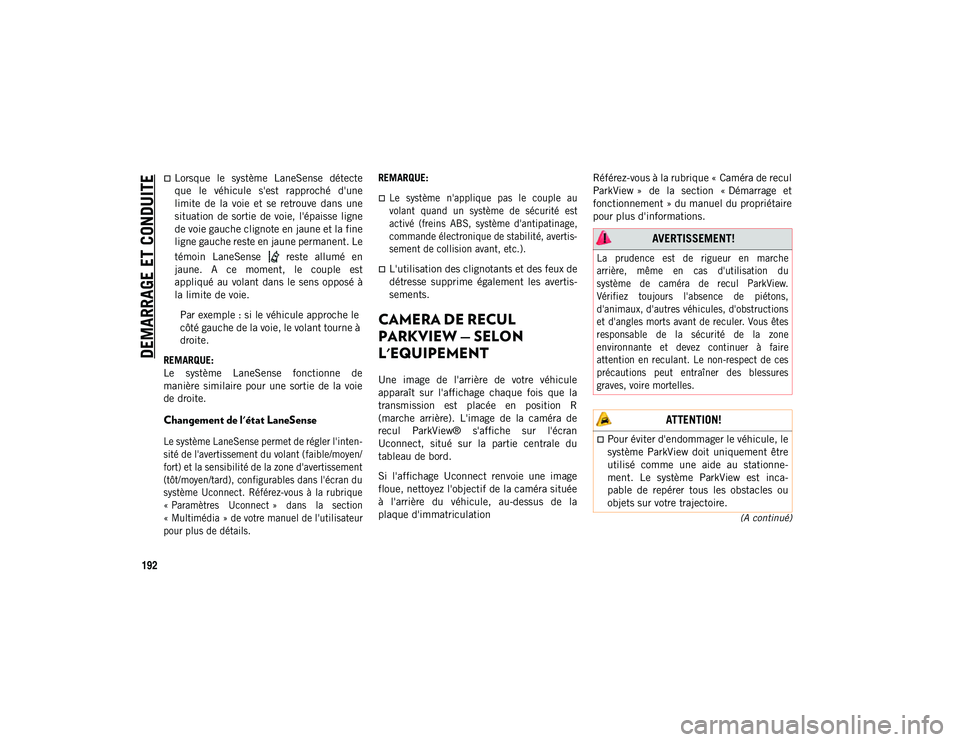 JEEP COMPASS 2020 Notice dentretien (in French) DEMARRAGE ET CONDUITE
192
(A continué)
Lorsque le système LaneSense détecte
que le véhicule s'est rapproché d'une
limite de la voie et se retrouve dans une
situation JEEP COMPASS 2020 Notice dentretien (in French) DEMARRAGE ET CONDUITE
192
(A continué)
Lorsque le système LaneSense détecte
que le véhicule s'est rapproché d'une
limite de la voie et se retrouve dans une
situation