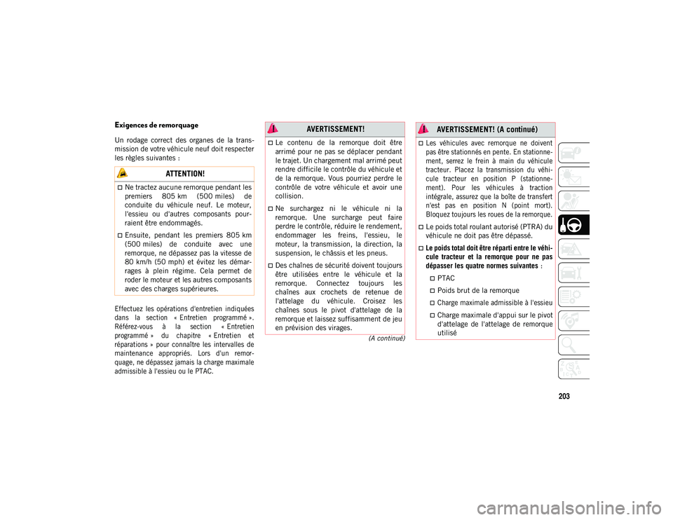 JEEP COMPASS 2020 Notice dentretien (in French) 203
(A continué)
Exigences de remorquage
Un rodage correct des organes de la trans-
mission de votre véhicule neuf doit respecter
les règles suivantes :
Effectuez les opérations d' JEEP COMPASS 2020 Notice dentretien (in French) 203
(A continué)
Exigences de remorquage
Un rodage correct des organes de la trans-
mission de votre véhicule neuf doit respecter
les règles suivantes :
Effectuez les opérations d'