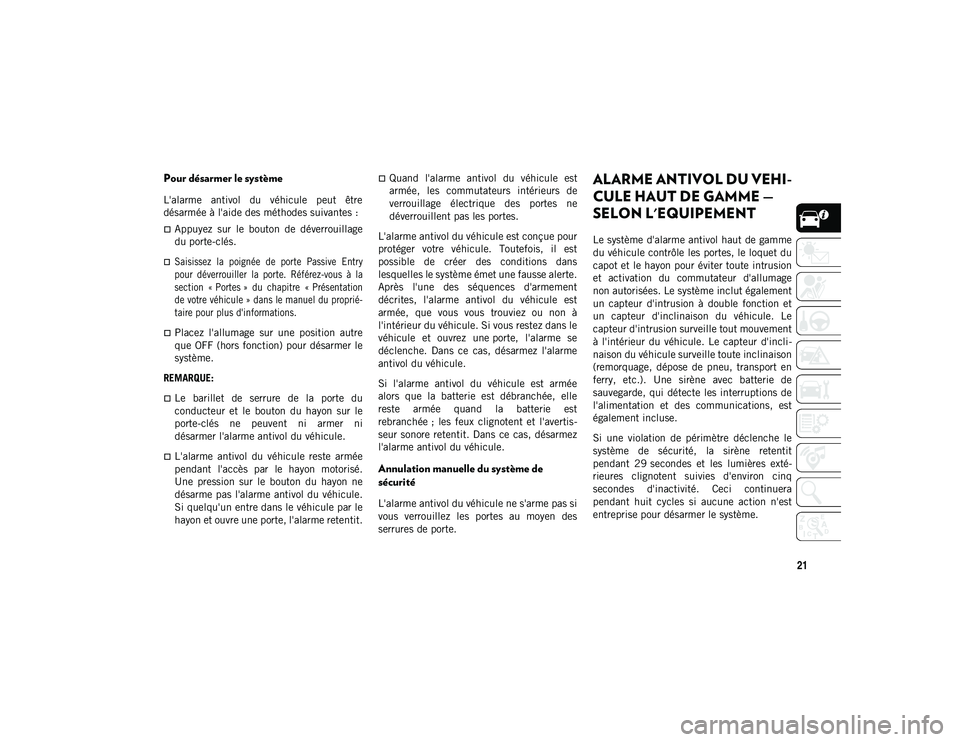 JEEP COMPASS 2020 Notice dentretien (in French) 21
Pour désarmer le système
L'alarme antivol du véhicule peut être
désarmée à l'aide des méthodes suivantes :
Appuyez sur le bouton de déverrouillage
du porte-clés.
JEEP COMPASS 2020 Notice dentretien (in French) 21
Pour désarmer le système
L'alarme antivol du véhicule peut être
désarmée à l'aide des méthodes suivantes :
Appuyez sur le bouton de déverrouillage
du porte-clés.