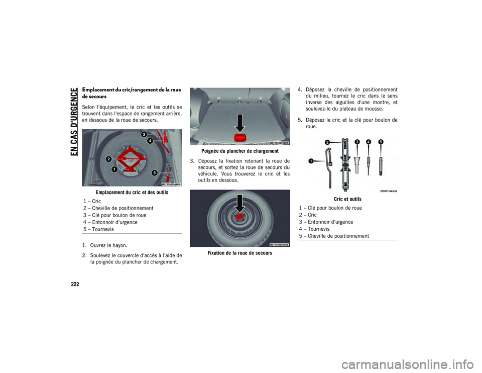 JEEP COMPASS 2020 Notice dentretien (in French) EN CAS D'URGENCE
222
Emplacement du cric/rangement de la roue
de secours
Selon l'équipement, le cric et les outils se
trouvent dans l'espace de rangement arrière,
en dessous de JEEP COMPASS 2020 Notice dentretien (in French) EN CAS D'URGENCE
222
Emplacement du cric/rangement de la roue
de secours
Selon l'équipement, le cric et les outils se
trouvent dans l'espace de rangement arrière,
en dessous de