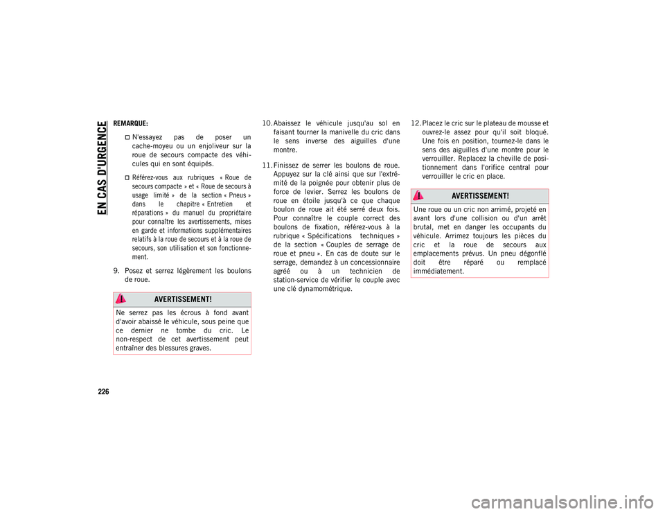 JEEP COMPASS 2020 Notice dentretien (in French) EN CAS D'URGENCE
226
REMARQUE:
N'essayez pas de poser un
cache-moyeu ou un enjoliveur sur la
roue de secours compacte des véhi-
cules qui en sont équipés.
Référez-vou JEEP COMPASS 2020 Notice dentretien (in French) EN CAS D'URGENCE
226
REMARQUE:
N'essayez pas de poser un
cache-moyeu ou un enjoliveur sur la
roue de secours compacte des véhi-
cules qui en sont équipés.
Référez-vou